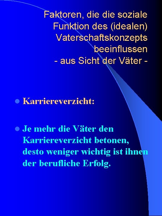 Faktoren, die soziale Funktion des (idealen) Vaterschaftskonzepts beeinflussen - aus Sicht der Väter - Faktoren, die soziale Funktion des (idealen) Vaterschaftskonzepts beeinflussen - aus Sicht der Väter -