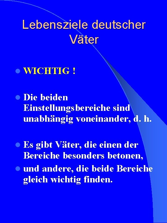 Lebensziele deutscher Väter l WICHTIG ! l Die beiden Einstellungsbereiche sind unabhängig voneinander, d.