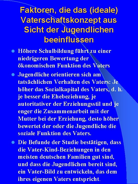 Faktoren, die das (ideale) Vaterschaftskonzept aus Sicht der Jugendlichen beeinflussen Höhere Schulbildung führt zu Faktoren, die das (ideale) Vaterschaftskonzept aus Sicht der Jugendlichen beeinflussen Höhere Schulbildung führt zu