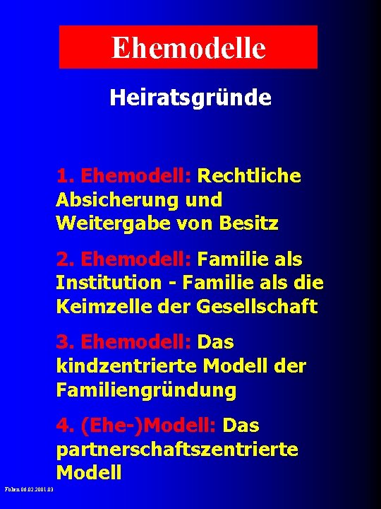 Ehemodelle Heiratsgründe 1. Ehemodell: Rechtliche Absicherung und Weitergabe von Besitz 2. Ehemodell: Familie als