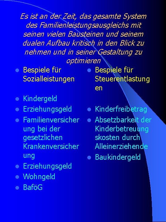 Es ist an der Zeit, das gesamte System des Familienleistungsausgleichs mit seinen vielen Bausteinen