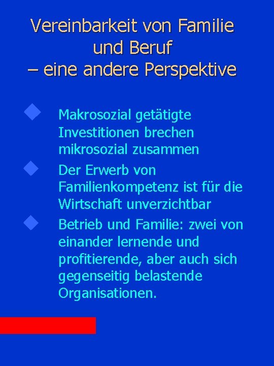 Vereinbarkeit von Familie und Beruf – eine andere Perspektive u u u Makrosozial getätigte