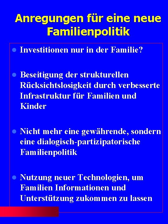 Anregungen für eine neue Familienpolitik l Investitionen nur in der Familie? l Beseitigung der