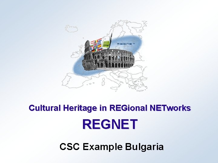 Cultural Heritage in REGional NETworks REGNET CSC Example Bulgaria 