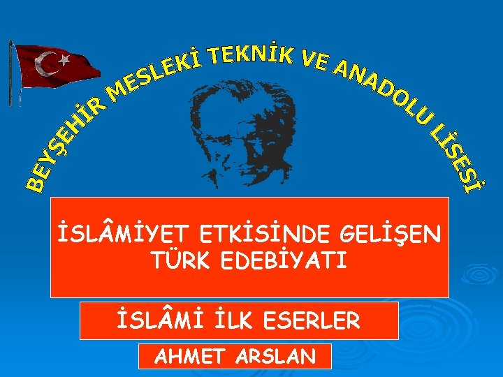 İSL MİYET ETKİSİNDE GELİŞEN TÜRK EDEBİYATI İSL Mİ İLK ESERLER AHMET ARSLAN 