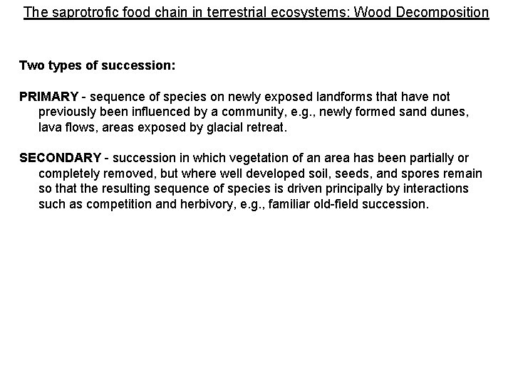 The saprotrofic food chain in terrestrial ecosystems: Wood Decomposition Two types of succession: PRIMARY