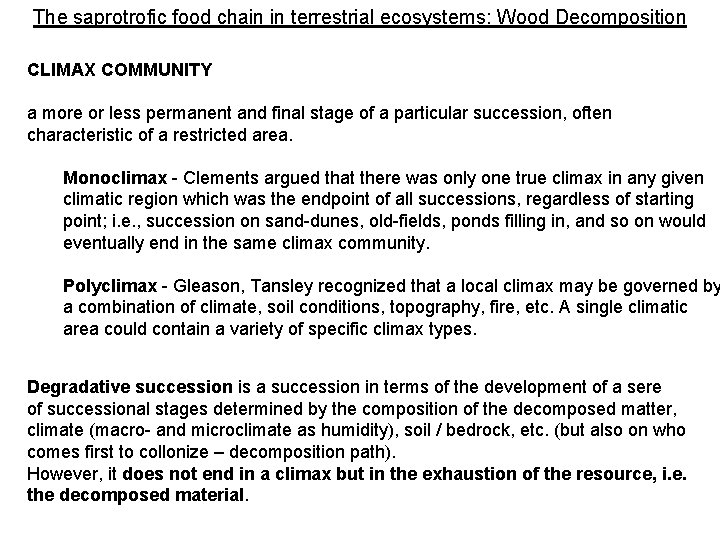 The saprotrofic food chain in terrestrial ecosystems: Wood Decomposition CLIMAX COMMUNITY a more or