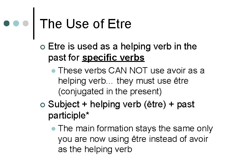 The Use of Etre ¢ Etre is used as a helping verb in the The Use of Etre ¢ Etre is used as a helping verb in the