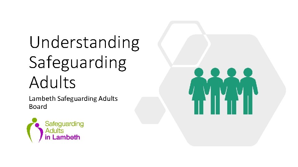 Understanding Safeguarding Adults Lambeth Safeguarding Adults Board 