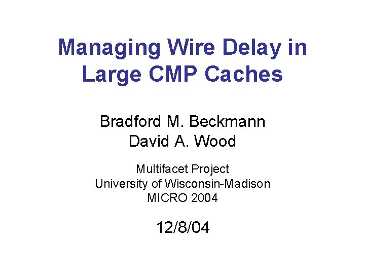 Managing Wire Delay in Large CMP Caches Bradford M. Beckmann David A. Wood Multifacet