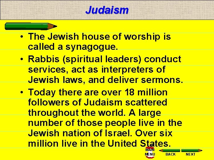 Judaism • The Jewish house of worship is called a synagogue. • Rabbis (spiritual