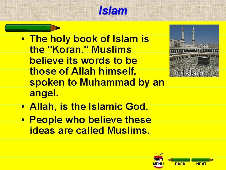 Islam • The holy book of Islam is the "Koran. " Muslims believe its