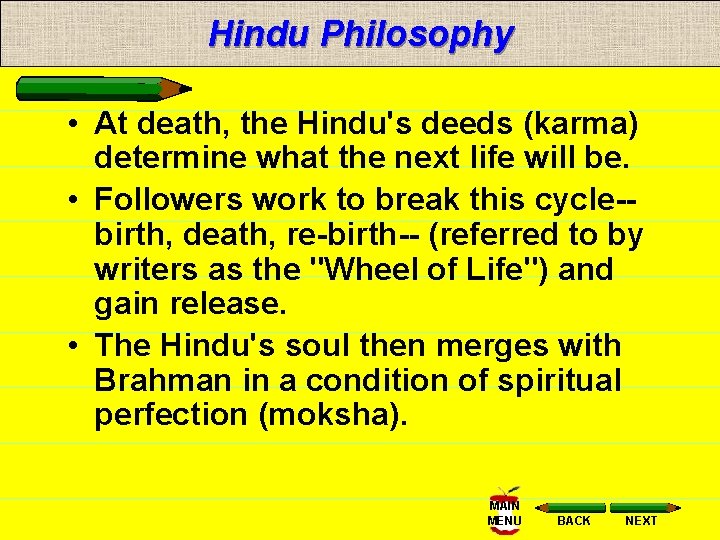 Hindu Philosophy • At death, the Hindu's deeds (karma) determine what the next life