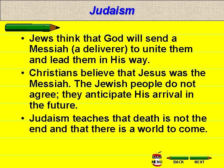 Judaism • Jews think that God will send a Messiah (a deliverer) to unite