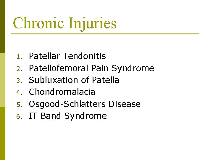 Chronic Injuries 1. 2. 3. 4. 5. 6. Patellar Tendonitis Patellofemoral Pain Syndrome Subluxation