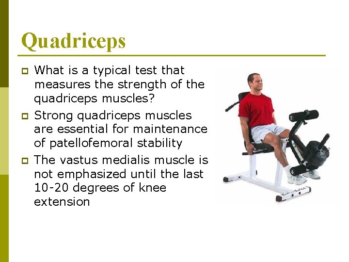 Quadriceps p p p What is a typical test that measures the strength of