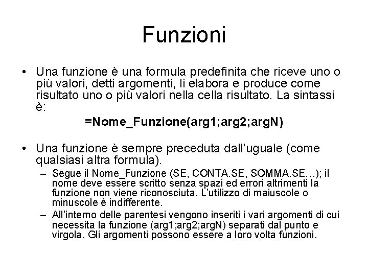 Funzioni • Una funzione è una formula predefinita che riceve uno o più valori,