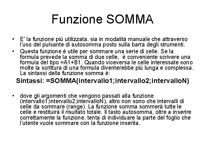 Funzione SOMMA • E’ la funzione più utilizzata, sia in modalità manuale che attraverso