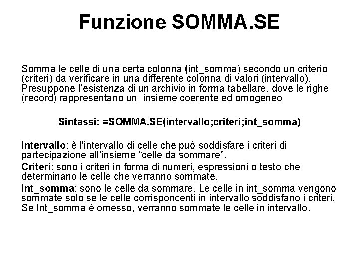 Funzione SOMMA. SE Somma le celle di una certa colonna (int_somma) secondo un criterio