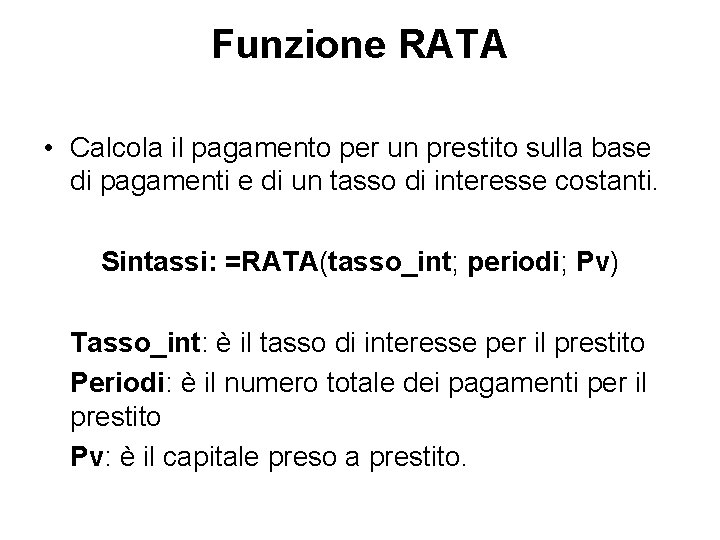 Funzione RATA • Calcola il pagamento per un prestito sulla base di pagamenti e