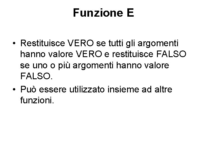 Funzione E • Restituisce VERO se tutti gli argomenti hanno valore VERO e restituisce