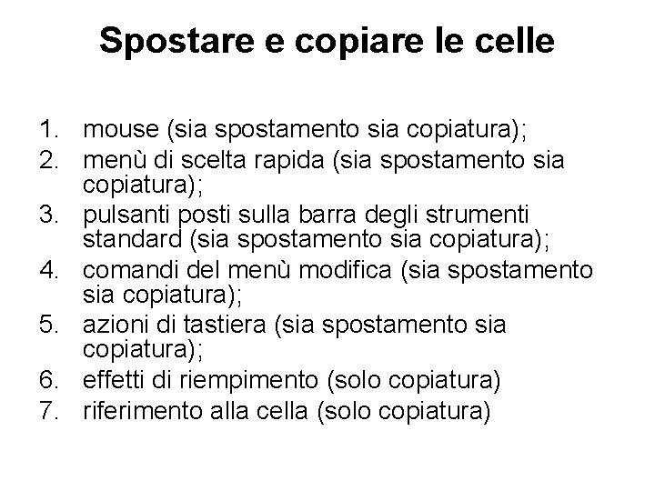 Spostare e copiare le celle 1. mouse (sia spostamento sia copiatura); 2. menù di