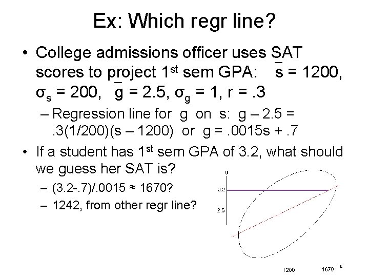 Ex: Which regr line? • College admissions officer uses SAT scores to project 1