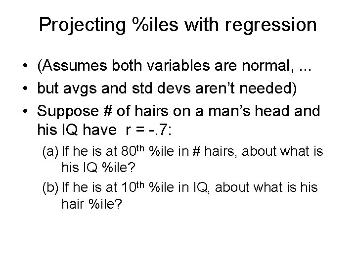 Projecting %iles with regression • (Assumes both variables are normal, . . . •