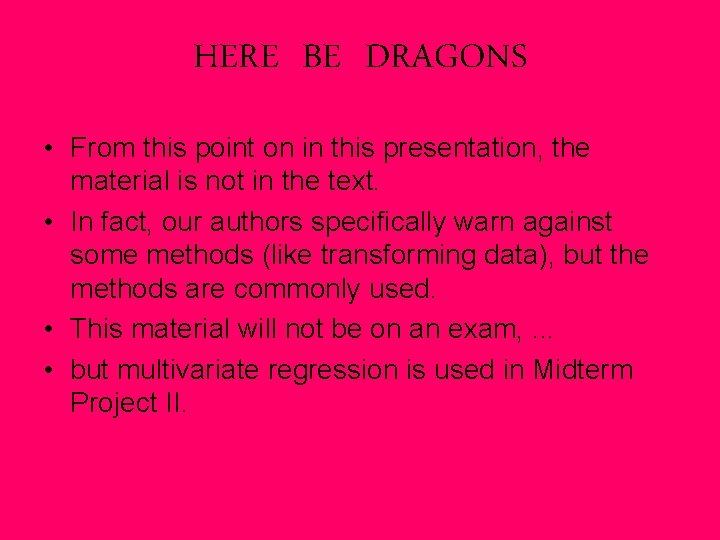 HERE BE DRAGONS • From this point on in this presentation, the material is