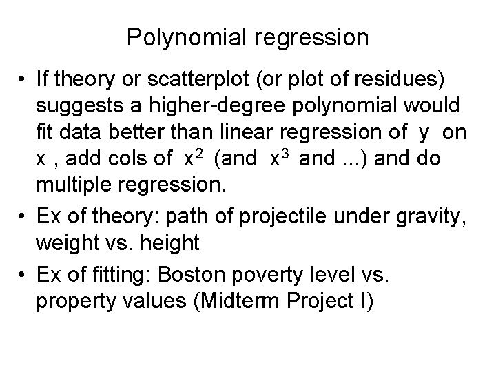 Polynomial regression • If theory or scatterplot (or plot of residues) suggests a higher-degree
