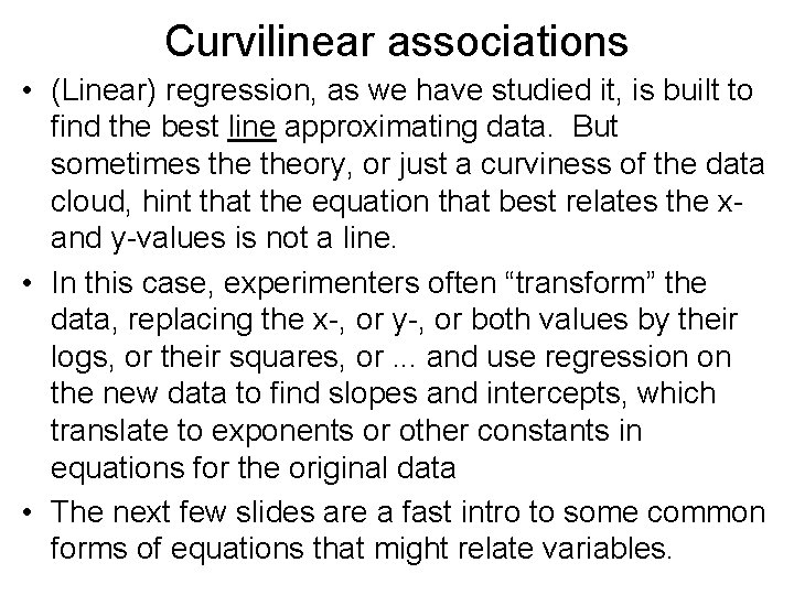 Curvilinear associations • (Linear) regression, as we have studied it, is built to find