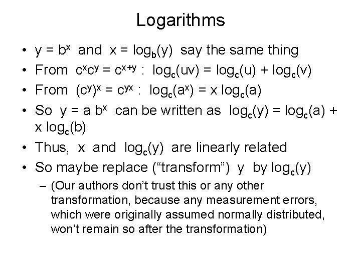 Logarithms • • y = bx and x = logb(y) say the same thing