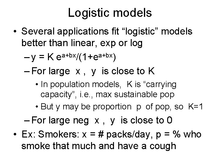 Logistic models • Several applications fit “logistic” models better than linear, exp or log