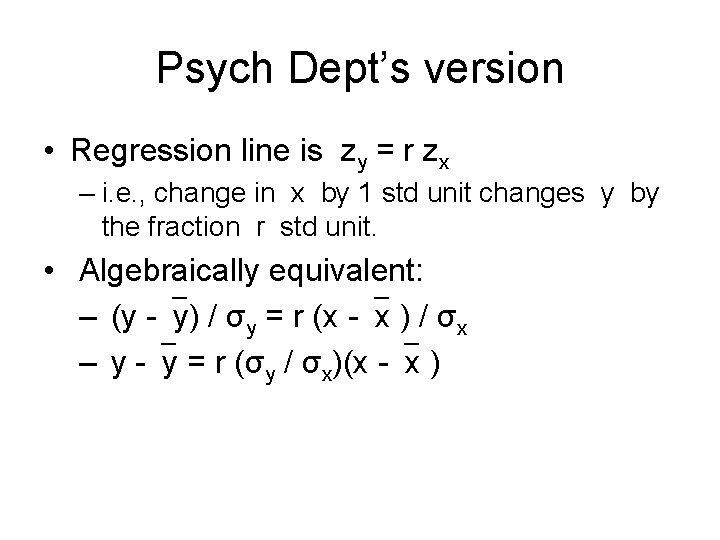 Psych Dept’s version • Regression line is zy = r zx – i. e.