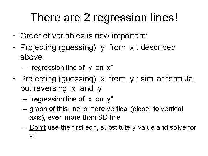 There are 2 regression lines! • Order of variables is now important: • Projecting