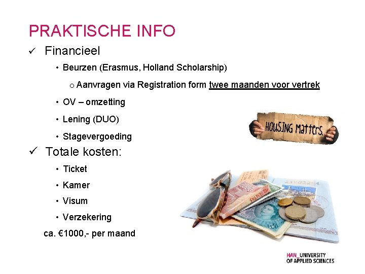 PRAKTISCHE INFO ü Financieel • Beurzen (Erasmus, Holland Scholarship) o Aanvragen via Registration form