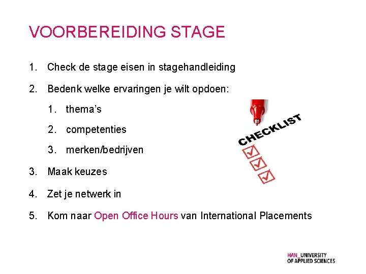 VOORBEREIDING STAGE 1. Check de stage eisen in stagehandleiding 2. Bedenk welke ervaringen je