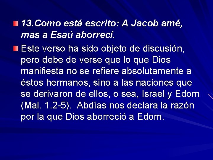 13. Como está escrito: A Jacob amé, mas a Esaú aborrecí. Este verso ha