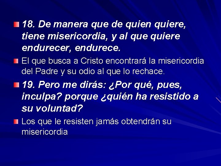 18. De manera que de quien quiere, tiene misericordia, y al que quiere endurecer,