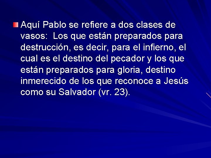 Aquí Pablo se refiere a dos clases de vasos: Los que están preparados para