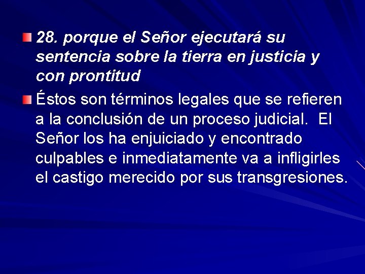 28. porque el Señor ejecutará su sentencia sobre la tierra en justicia y con