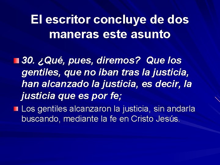 El escritor concluye de dos maneras este asunto 30. ¿Qué, pues, diremos? Que los