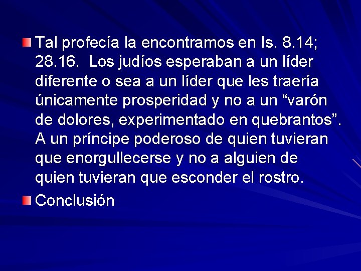 Tal profecía la encontramos en Is. 8. 14; 28. 16. Los judíos esperaban a