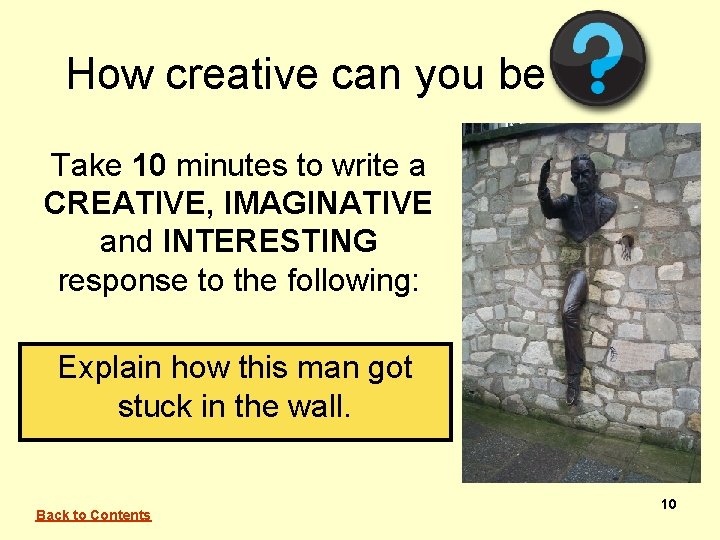 How creative can you be Take 10 minutes to write a CREATIVE, IMAGINATIVE and