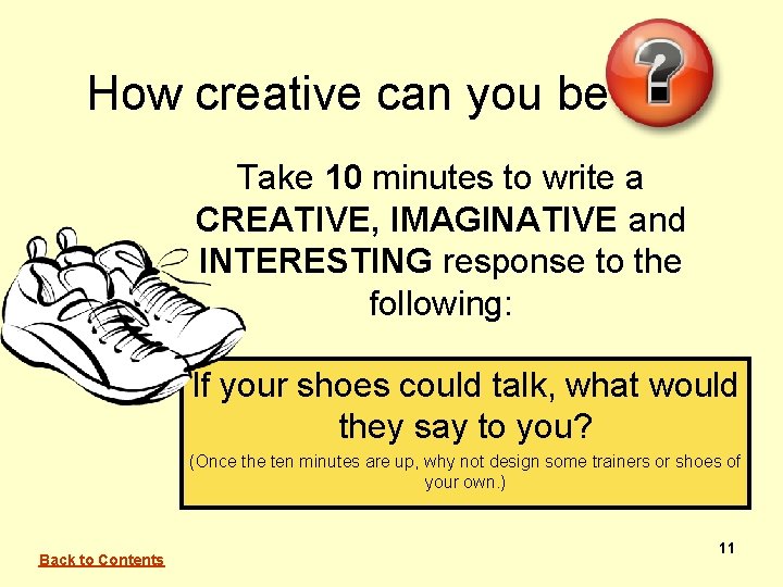 How creative can you be Take 10 minutes to write a CREATIVE, IMAGINATIVE and