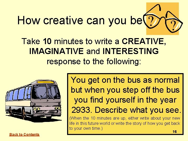 How creative can you be Take 10 minutes to write a CREATIVE, IMAGINATIVE and