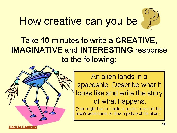 How creative can you be Take 10 minutes to write a CREATIVE, IMAGINATIVE and