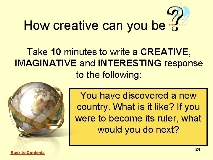 How creative can you be Take 10 minutes to write a CREATIVE, IMAGINATIVE and