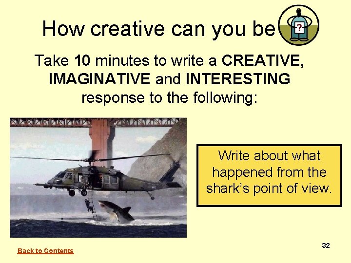 How creative can you be Take 10 minutes to write a CREATIVE, IMAGINATIVE and