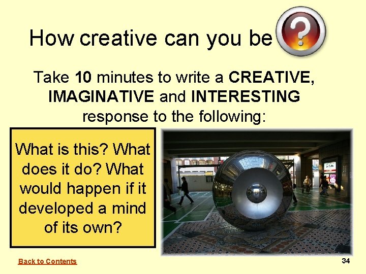 How creative can you be Take 10 minutes to write a CREATIVE, IMAGINATIVE and